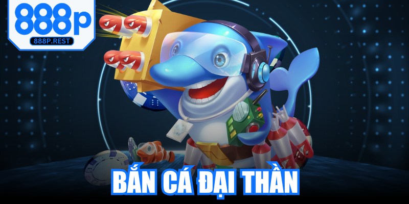 Bắn Cá Đại Thần