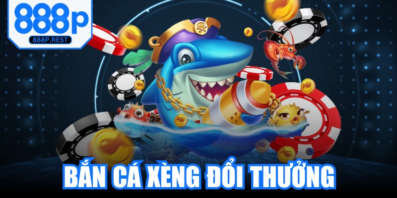 Bắn Cá Xèng Đổi Thưởng